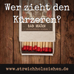 Streichholzziehen, wer zieht den K&uuml;rzeren?